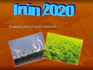 Propuesta para el medio ambiente Irún 2020 