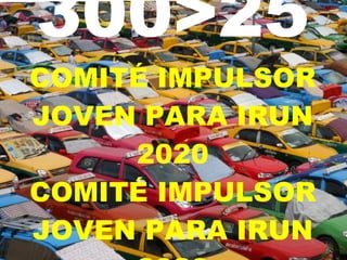 300>25 COMITÉ IMPULSOR JOVEN PARA IRUN 2020 COMITÉ IMPULSOR JOVEN PARA IRUN 2020 