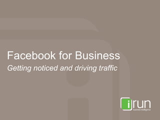 Facebook for Business Getting noticed and driving traffic 