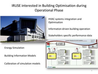 IRUSE interested in Building Optimisation during
                     Operational Phase

                                 ...