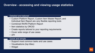 Overview - accessing and viewing usage statistics
• Custom Platform Report, Custom Item Master Report, and
Individual Item...