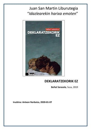 Juan San Martin Liburutegia
“Idazlearekin harixa emoten”
DEKLARATZEKORIK EZ
Beñat Sarasola, Susa, 2019
Iruzkina: Antxon Narbaiza, 2020-01-07
 