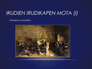 IRUDIEN IRUDIKAPEN MOTA (I)


Errealista naturalista

 