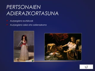 PERTSONAIEN
ADIERAZKORTASUNA


Aurpegiera eutsikoak



Aurpegiera aske eta adierazkorra

 