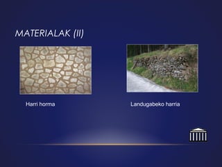 MATERIALAK (II)

Harri horma

Landugabeko harria

 