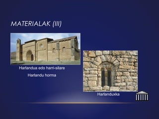 MATERIALAK (III)

Harlandua edo harri-silare
Harlandu horma

Harlanduxka

 