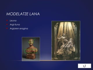 MODELATZE LANA


Leuna



Argi-iluna



Argiaren eragina

 