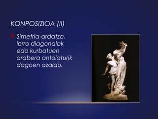 KONPOSIZIOA (II)


Simetria-ardatza,
lerro diagonalak
edo kurbatuen
arabera antolaturik
dagoen azaldu.

 
