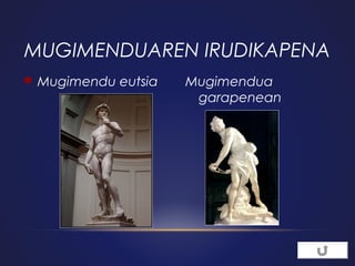 MUGIMENDUAREN IRUDIKAPENA


Mugimendu eutsia

Mugimendua
garapenean

 