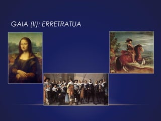 GAIA (II): ERRETRATUA

 