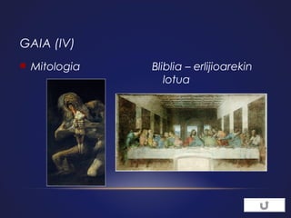 GAIA (IV)


Mitologia

Bliblia – erlijioarekin
lotua

 