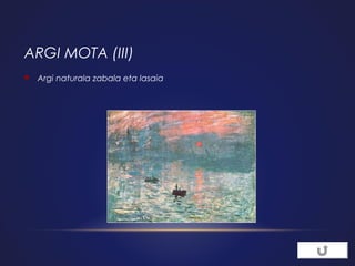 ARGI MOTA (III)


Argi naturala zabala eta lasaia

 