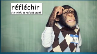 réfléchir
(to think, to reflect upon)