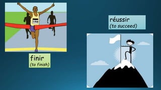 finir
(to finish)
réussir
(to succeed)