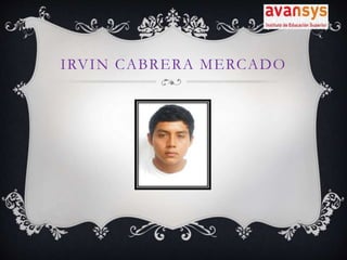 IRVIN CABRERA MERCADO
 