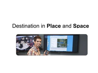 Destination in Place and Space
 