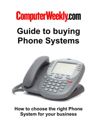 Guide to buying
 Phone Systems




How to choose the right Phone
  System for your business
 