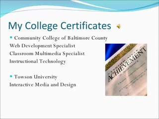 My College Certificates Community College of Baltimore County Web Development Specialist Classroom Multimedia Specialist Instructional Technology Towson University Interactive Media and Design 