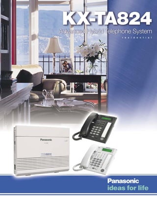 KX-TA824
Advanced Hybrid Telephone System
                     r e s i d e n t i a l
 