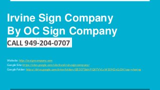 Irvine Sign Company
By OC Sign Company
CALL 949-204-0707
Website: http://ocsigncompany.com
Google Site: https://sites.google.com/site/bestirvinesigncompany/
Google Folder: https://drive.google.com/drive/folders/0B307SlehlYQ8TVVLcW10M2xCcDA?usp=sharing
 