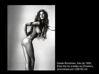 Gisele Bündchen, foto de 1999. Esta foto foi a leilão na Christie’s,  arrematada por US$193 mil 