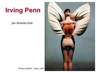 Irving Penn
  por Amanda Audi




      “Wings of desire”, Vogue, 2001
 