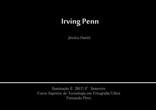 Jéssica Hariel
Iluminação II 2017/4°Semestre
Curso Superior de Tecnologia em Fotografia/Ulbra
Fernando Pires
 