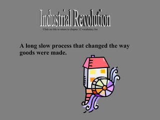 [object Object],Industrial Revolution Click on title to return to chapter 12 vocabulary list 