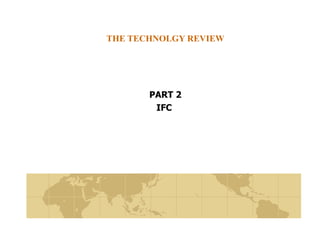 THE TECHNOLGY REVIEW PART 2 IFC  