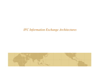 IFC Information Exchange Architectures 