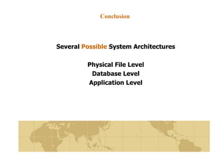 Conclusion Several  Possible  System Architectures Physical File Level Database Level Application Level 