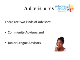 Advisors There are two kinds of Advisors: Community Advisors and  Junior League Advisors 
