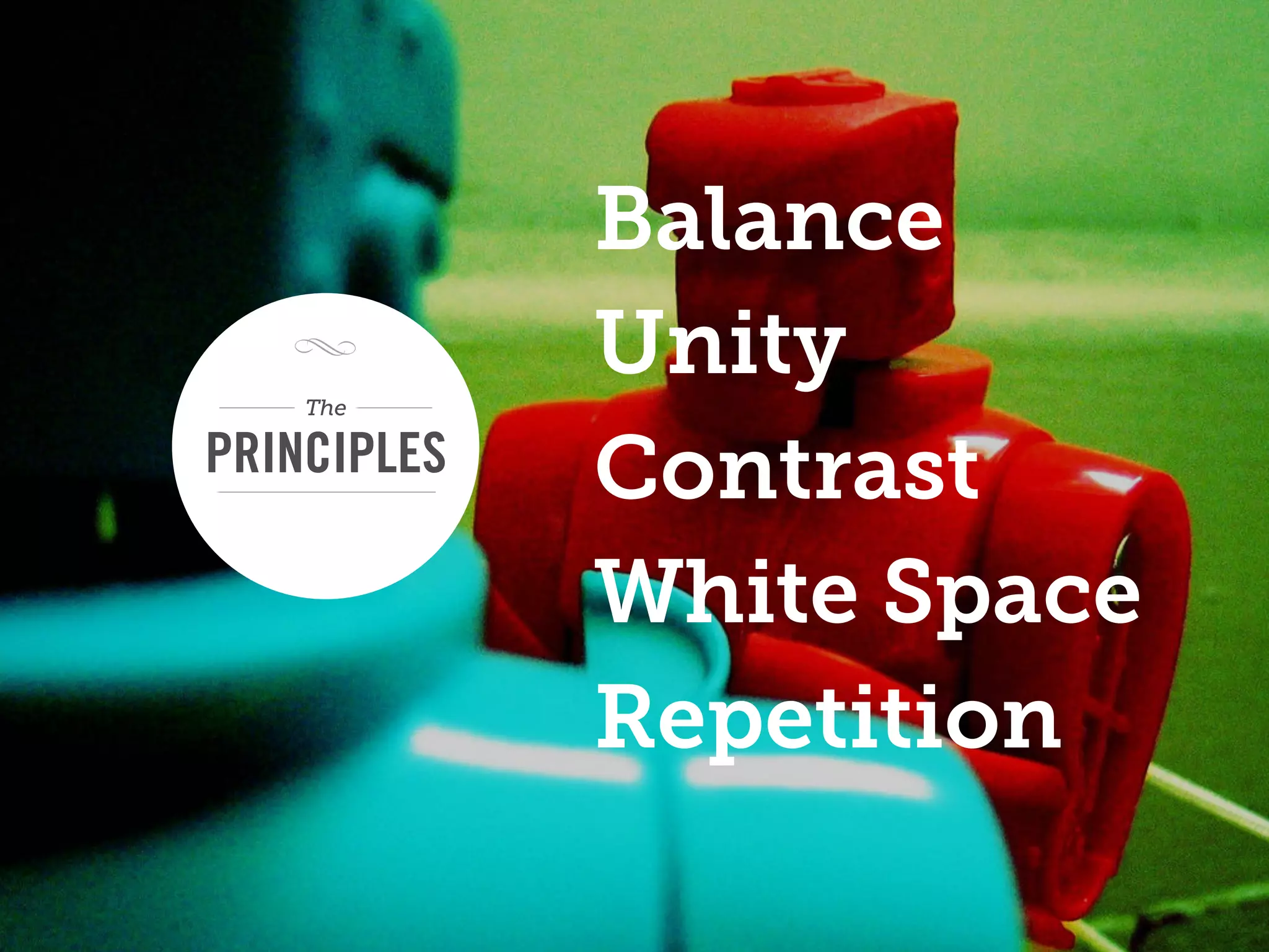 Balance
    The
             Unity
PRINCIPLES   Contrast
             White Space
             Repetition
 