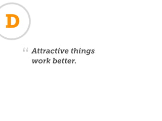 D
        Attractive things
    “   work better.
 
