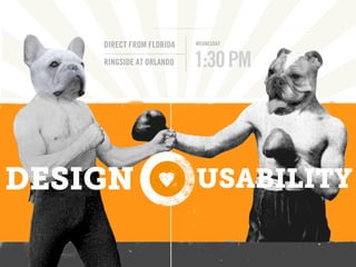 DIRECT FROM FLORIDA   WEDNESDAY


    RINGSIDE AT ORLANDO   1:30 PM




DESIGN                    USABILITY
 