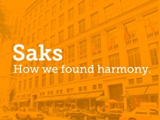 Saks
How we found harmony.
 