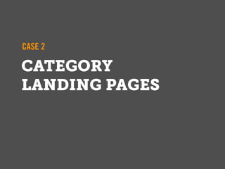 CASE 2

CATEGORY
LANDING PAGES
 
