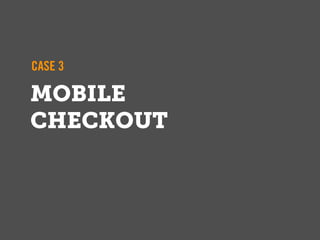 CASE 3

MOBILE
CHECKOUT
 