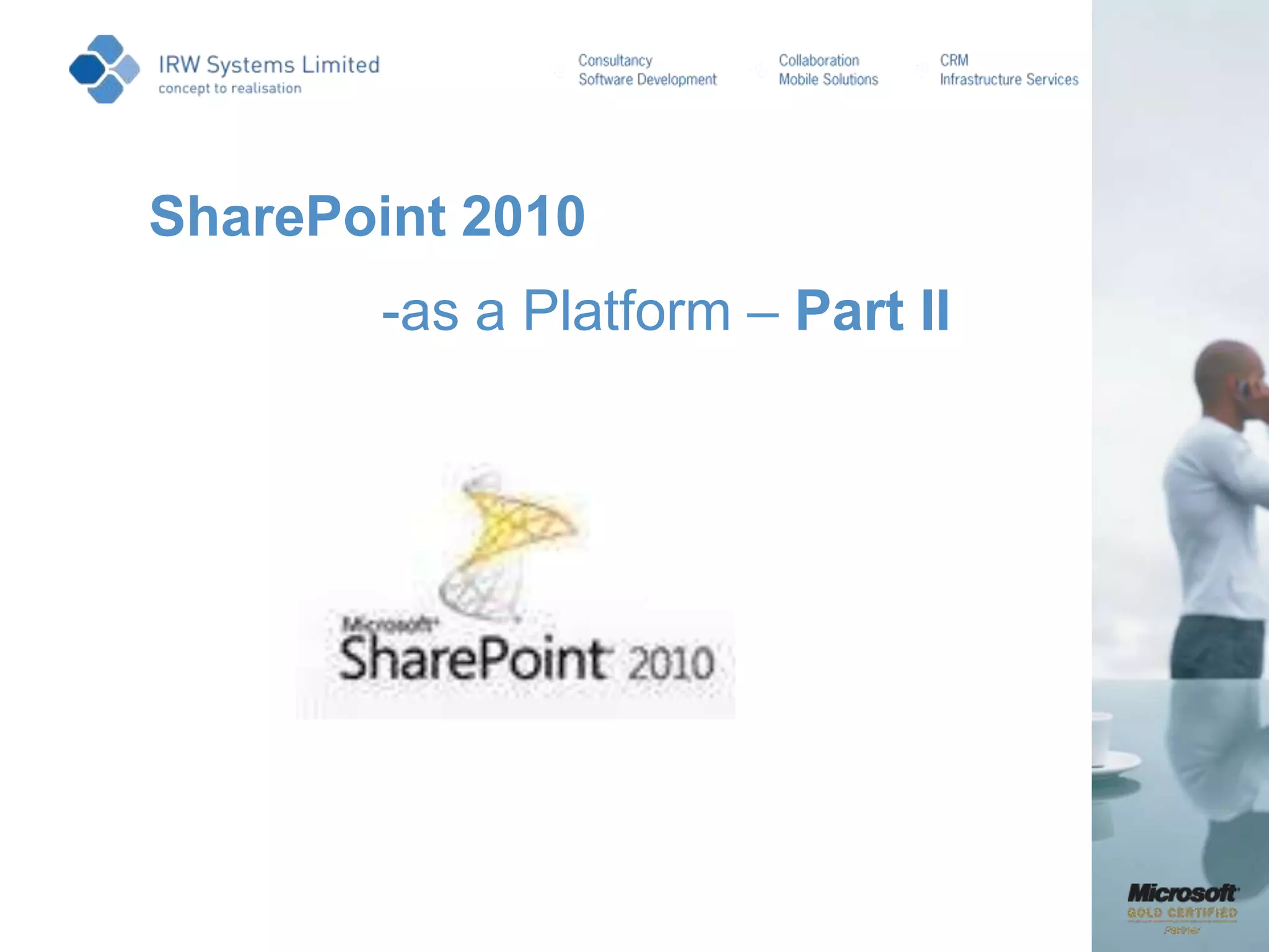 2010 – SharePoint with Dynamics CRM to form organisation wide solutions;