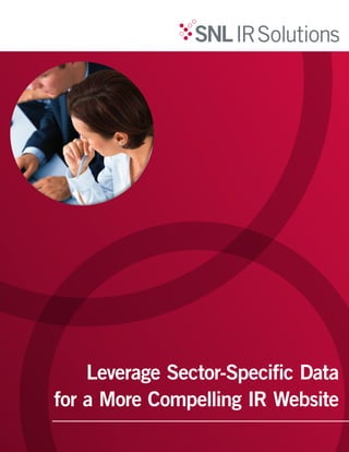 Leverage Sector-Specific Data
for a More Compelling IR Website
 