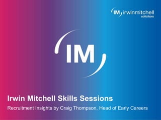 Page 1
Irwin Mitchell Skills Sessions
Recruitment Insights by Craig Thompson, Head of Early Careers
 