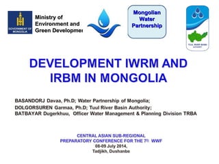 Ministry ofMinistry of
Environment andEnvironment and
Green DevelopmentGreen Development
MongolianMongolian
WaterWater
PartnershipPartnership
 