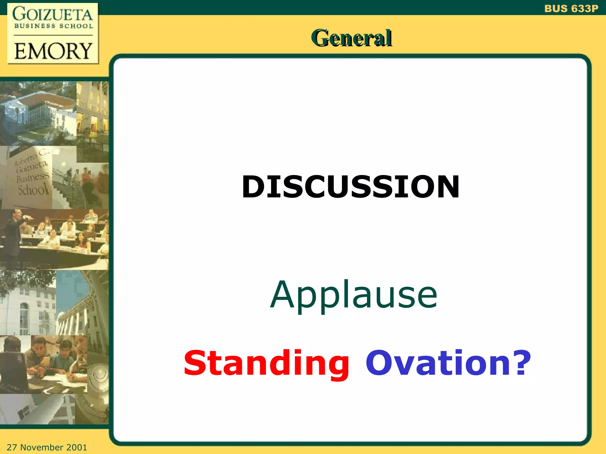 General DISCUSSION  Applause Ovation? Standing 