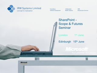 SharePoint -
Scope & Futures
Seminar

London     1st June

Edinburgh 15th June
 
