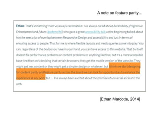 [Ethan Marcotte, 2014]
A note on feature parity…
 