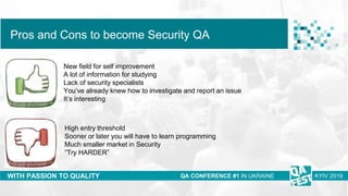 Тема доклада
Тема доклада
Тема доклада
WITH PASSION TO QUALITY
Pros and Cons to become Security QA
QA CONFERENCE #1 IN UKR...