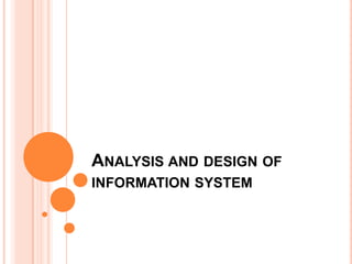 Analysis and design of information system 