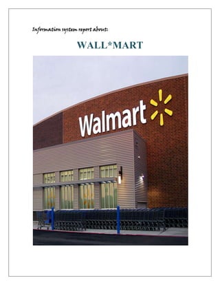 Information system report about:


                  WALL*MART
 