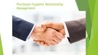 Purchaser-Supplier Relationship
Management
 
