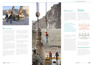 Gestión de riesgos
Durante 2017 se dio continuidad
a un proceso sostenido de mejora
continua de la Gestión de Salud,
Seguridad y Gestión de Riesgos.
Además de la gestión de los riesgos
propios de los ámbitos operativos
de Alumbrera, en 2017 tuvo especial
relevancia nuestra participación en
las diferentes auditorías de Asegu-
ramiento que se desarrollaron en
otras operaciones de la unidad de
negocio de Cobre.
Este proceso participativo se ha de-
sarrollado dentro de un adecuado
marco de intercambio de experien-
cias entre los profesionales de Salud
y Seguridad que se desempañan en
las distintas operaciones extractivas
y de fundición.
El monitoreo de los niveles de apli-
cación de los Protocolos Salvavidas
de Glencore (SAFEWORK) ha sido
el marco de trabajo utilizado para
llevar adelante estos procesos de
auditorías.
En el ámbito local de la Gestión de
Riesgos algunos de los aspectos
más relevantes desarrollados duran-
te 2017 guardaron relación con:
• Trabajo con el personal involucra-
do en el desarrollo de las auditorías
internas y externas sobre diferentes
procesos de aseguramiento en el
sitio.
• Implementación finalizada del
Marco Corporativo de Glencore para
la Gestión de Riesgos.
• Revisión y actualización de los
registros de Riesgos del Negocio y
aquellos que son críticos para las
distintas unidades operativas.
• Revisión mensual de eventos de
alto potencial (HPRI) ocurrido en
distintas operaciones conjunta-
mente con representantes de las
distintas compañías de Glencore
Sudamérica para sus operaciones
de cobre.
Salud ocupacional
El área de Salud y Seguridad brinda
asesoramiento a las diferentes ge-
rencias en relación con los Agentes
de Riesgo presentes en sus am-
bientes operacionales, las enferme-
dades profesionales asociadas y las
técnicas de control a implementar
para asegurar ambientes de trabajo
saludables.
En 2017 nuestros
asesores de seguridad
recibieron un
entrenamiento en
higiene industrial,
vinculado a mediciones
de agentes de riesgos en
los puestos de trabajo.
Los monitoreos de salud se realizan
sobre la exposición al ruido, sílice y
humos metálicos.
No hay enfermedades profesionales
declaradas. En cuanto a medidas
de prevención contamos con un
programa de salud que parte de
la determinación de los riesgos
presentes y el monitoreo de esos
agentes, a través de campañas de
mediciones de higiene. Se analizan
los resultados de las campañas para
tomar acciones de control y se prac-
tican los exámenes médicos perió-
dicos a los empleados para contras-
tar la efectividad de los controles.
Comité mixto
de Seguridad
En línea con lo estipulado por el
Decreto 249/07 (Reglamento de
Higiene y Seguridad para la Activi-
dad Minera) y con el Convenio
Colectivo de Trabajo, Minera Alum-
brera cuenta con un Comité Mixto
de Higiene y Seguridad, de carácter
consultivo. Se encuentra conforma-
do por :
Las reuniones son mensuales y en
ellas se analizan diferentes situacio-
nes de seguridad y salud que
involucran a nuestros empleados.
Prácticas de emergencia
Nuestro cuerpo de bomberos y
brigadistas recibieron un entrena-
miento teórico-práctico de rescate
en mina subterránea. Esta actividad
se realizó en las instalaciones de la
minera Altos de Punitaqui, en Chile,
durante cinco días.
4 representantes
masculinos de la Asociación
Sindical (entre 30 y 41 años)
4 empleados
masculinos de Minera Alumbrera
(entre 42 y 50 años).
Brigadistas de Minera Alumbrera reciben capacitación y entrenamiento permanente.
Operarios realizan trabajos
de seguridad en altura, de
acuerdo con las políticas
y estándares corporativos.
ODS 3
ODS 3
ODS 3
42 43Minera Alumbrera • Informe de Sostenibilidad 2017Minera Alumbrera • Informe de Sostenibilidad 2017
	 Manejo de la sustentabilidad 	 Los temas relevantes del negocio 	 Sobre este informe
 